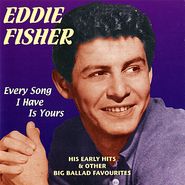 Eddie Fisher, Every Song I Have Is Yours
