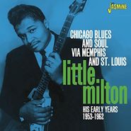 Little Milton, Chicago Blues & Soul Via Memphis & St. Louis: His Early Years 1953-1962 (CD)