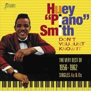 Huey "Piano" Smith, Don't You Just Know It: The Very Best Of 1956-1962 Singles As & Bs (CD)