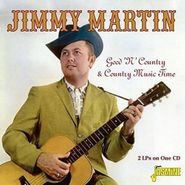 Jimmy Martin, Good 'n' Country / Country Music Time (CD)