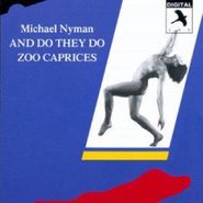 Michael Nyman, And Do They Do / Zoo Caprices