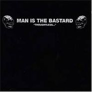 Man Is The Bastard, Thoughtless (LP)