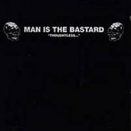 Man Is The Bastard, Thoughtless... (CD)