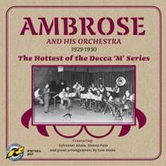Ambrose & His Orchestra, 1929-1930: The Hottest Of The Decca 'M' Series (CD)
