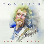 Tom Rush, What I Know