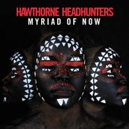Hawthorne Headhunters, Myriad Of Now (LP)