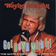 Wayne Cochran, Get Down With It! The White Knight of Soul 1959-72 [Australian Import] (CD)
