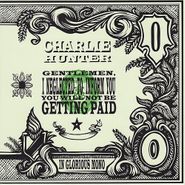 Charlie Hunter, Gentlemen, I Neglected To Inform You You Will Not Be Getting Paid (LP)