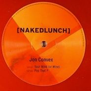 Jon Convex, Your Mind/Pop That P (12")