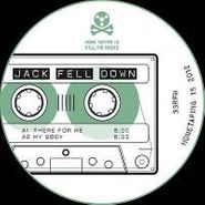 Jack Fell Down, There For Me/My Body (12")