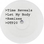 Time Reveals, Let My Body + Remixes (12")