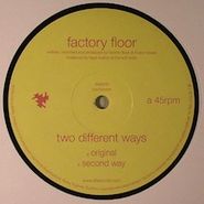 Factory Floor, Two Different Ways (12")
