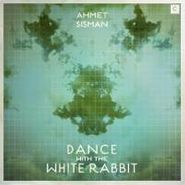 Ahmet Sisman, Dance With The White Rabbit (12")