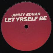 Jimmy Edgar, Let Yrself Be (12")