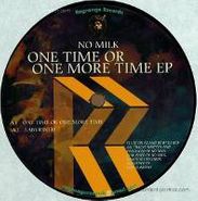 No Milk, One Time Or One More Time Ep (12")