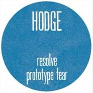 Hodge, Resolve/Prototype Fear (12")