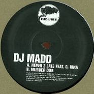 DJ Madd, Never 2 Late/Murder Dub (12")