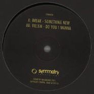 Break, Something New/Do You I Wanna (12")