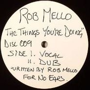 Rob Mello, Things Ya Doin (12")