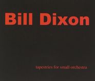 Bill Dixon, Tapestries For Small Orchestra (CD)
