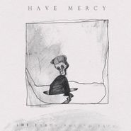 Have Mercy, The Earth Pushed Back (CD)