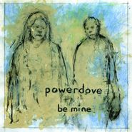 Powerdove, Be Mine (CD)