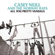 Casey Neill & The Norway Rats, All You Pretty Vandals (LP)