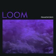 Frameworks, Loom (LP)