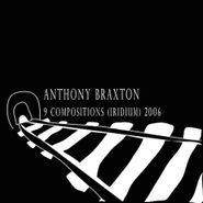 Anthony Braxton, 9 Compositions: (iridium) 2006 (CD)