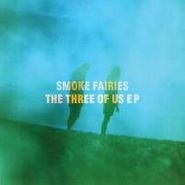 Smoke Fairies, Three Of Us EP [2x7"] [RECORD STORE DAY] (7")