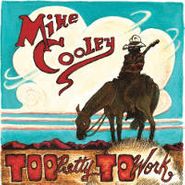 Mike Cooley, Too Pretty To Work [RECORD STORE DAY] (7")