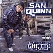 San Quinn, Can't Take Da Ghetto Out Da Ni (CD)