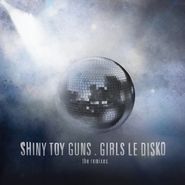 Shiny Toy Guns, Girls Le Disko: Remixes (CD)