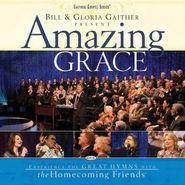 Bill & Gloria Gaither, Amazing Grace: Experience The Great Hymns With the Homecoming Friends
