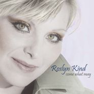 Roslyn Kind, Come What May (CD)