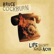 Bruce Cockburn, Life Short Call Now (CD)
