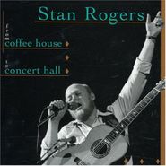 Stan Rogers, From Coffee House To Concert H (CD)