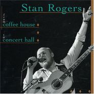 Stan Rogers, From Coffee House To Concert H (CD)