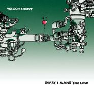 Wagon Christ, Sorry I Make You Lush (CD)