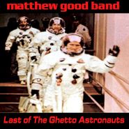 Matthew Good Band, Last Of The Ghetto Astronauts (CD)