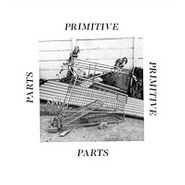 Primitive Parts, Parts Primitive (LP)