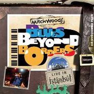 Mitch Woods, Blues Beyond Borders: Live In Instanbul (CD)