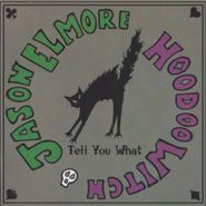 Jason Elmore & Hoodoo Witch, Tell You What (CD)