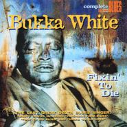 Bukka White, Fixin' To Die (CD)