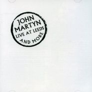 John Martyn, Live At Leeds & More (CD)