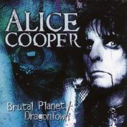 Alice Cooper, Brutal Planet/Dragontown