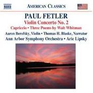 Paul Fetler, Fetler: Violin Concerto No. 2 / Capriccio / Three Poems by Walt Whitman (CD)
