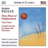 Stephen Paulus, Paulus: Three Places of Enlightenment, Veil of Tears & Grand Concerto for Organ and Orchestra (CD)