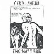 Crystal Antlers, Two-Way Mirror (CD)