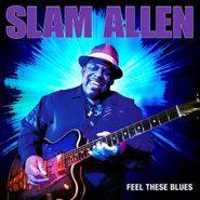 Slam Allen, Feel These Blues (CD)